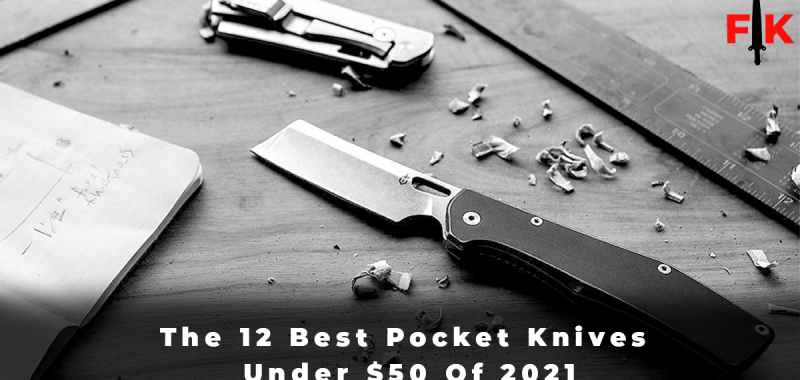 The 12 Best Pocket Knives Under $50 Of 2021