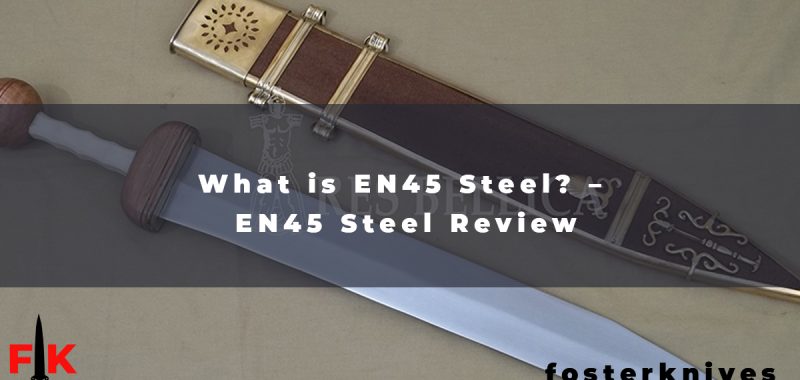 What is EN45 Steel – EN45 Steel Review
