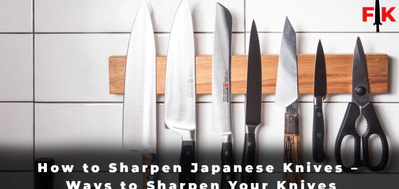 How to Sharpen Japanese Knives – Ways to Sharpen Your Knives