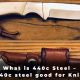 What is 440c Steel - Is 440c steel good for Knives