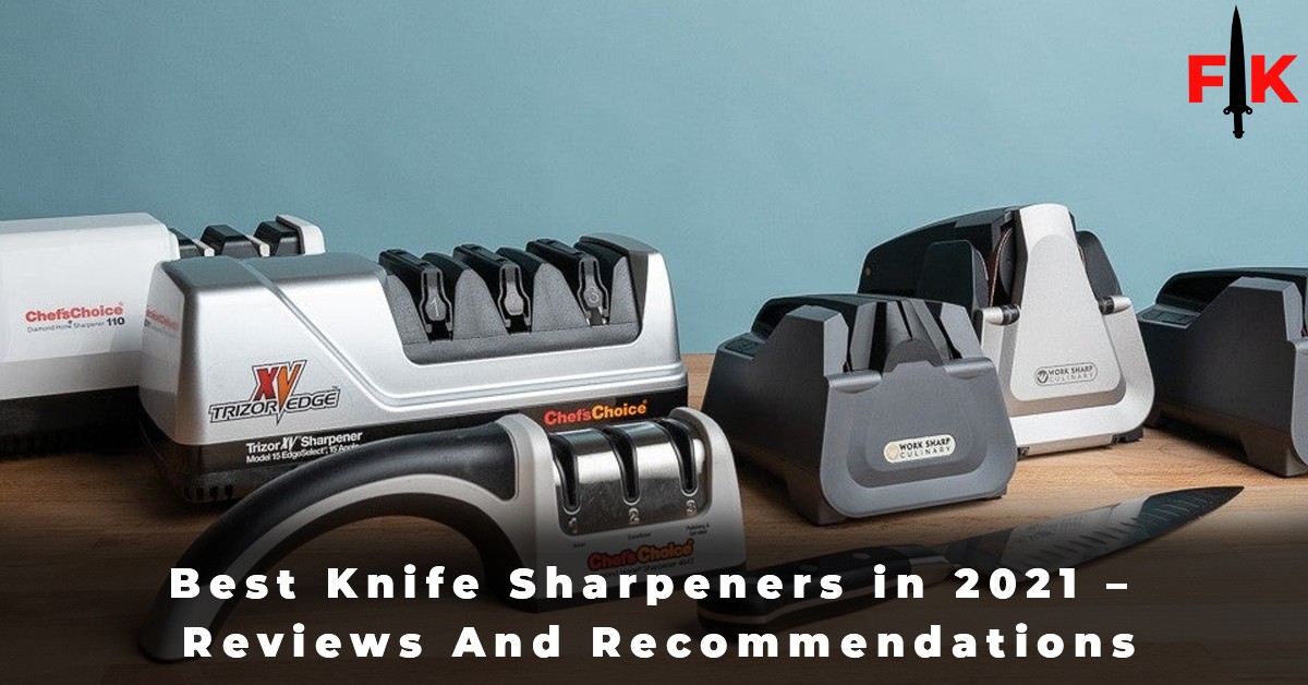 Best Knife Sharpeners in 2021 - Reviews And Recommendations