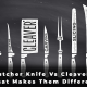Butcher Knife Vs Cleaver – What Makes Them Different