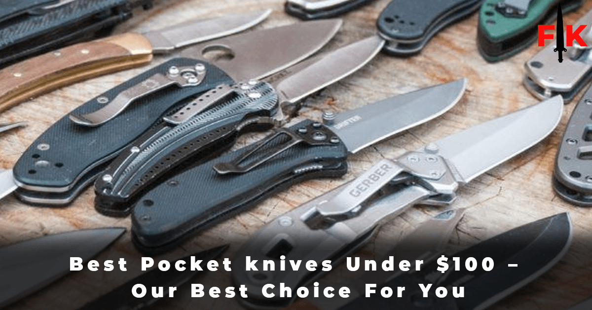 Best Pocket knives Under $100 - Our Best Choice For You