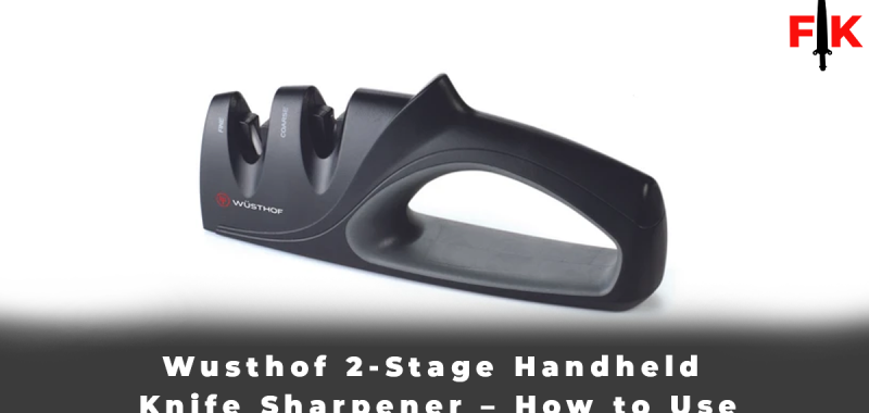 Wusthof 2-Stage Handheld Knife Sharpener – How to Use