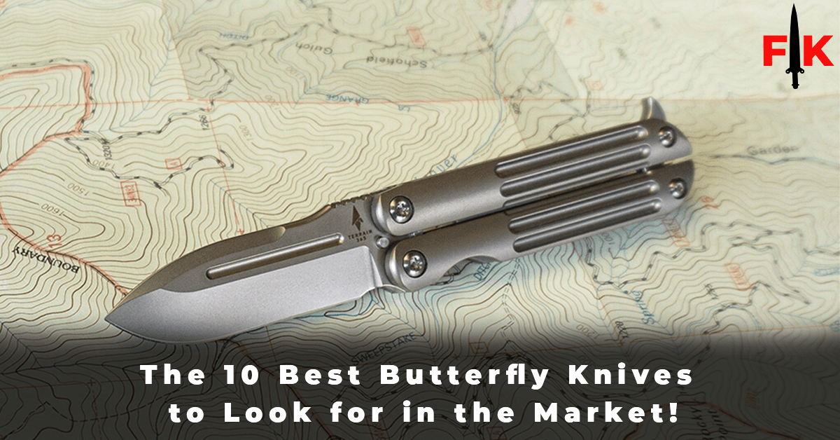 The 10 Best Butterfly Knives to Look for in the Market!
