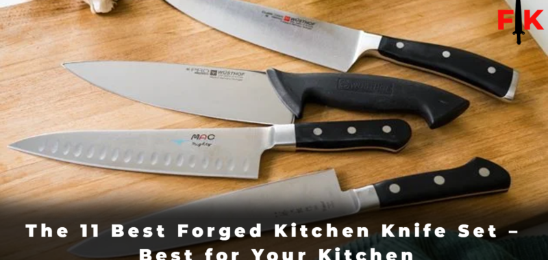 The 11 Best Forged Kitchen Knife Set - Best for Your Kitchen