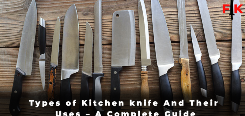 Types of Kitchen knife And Their Uses - A Complete Guide
