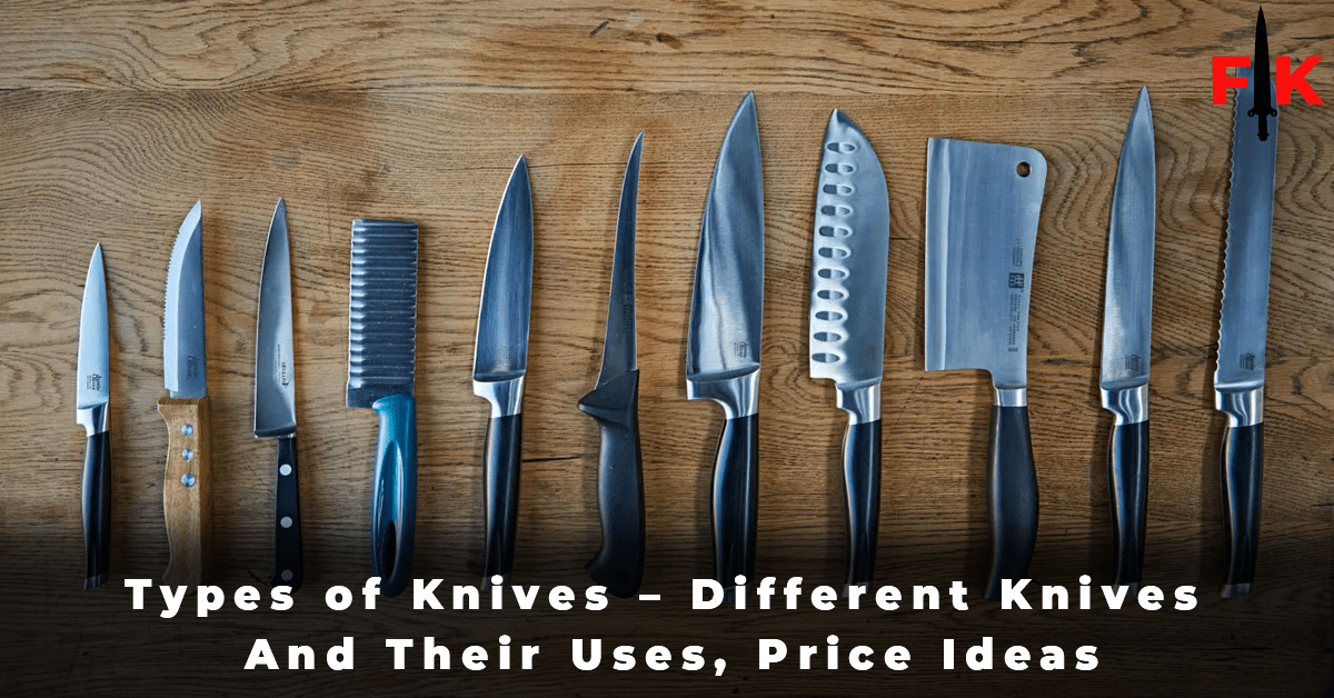Types of Knives - Different Knives And Their Uses, Price Ideas