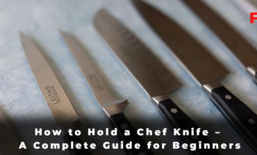 How to Hold a Chef Knife - A Complete Guide for Beginners